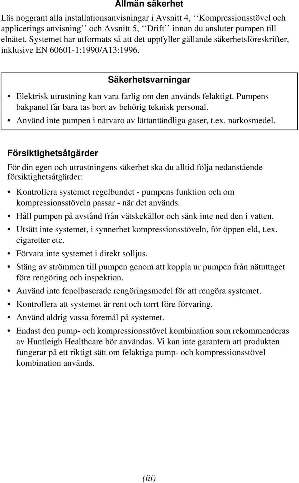 Pumpens bakpanel får bara tas bort av behörig teknisk personal. Använd inte pumpen i närvaro av lättantändliga gaser, t.ex. narkosmedel.