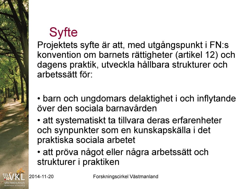 inflytande över den sociala barnavården att systematiskt ta tillvara deras erfarenheter och synpunkter som