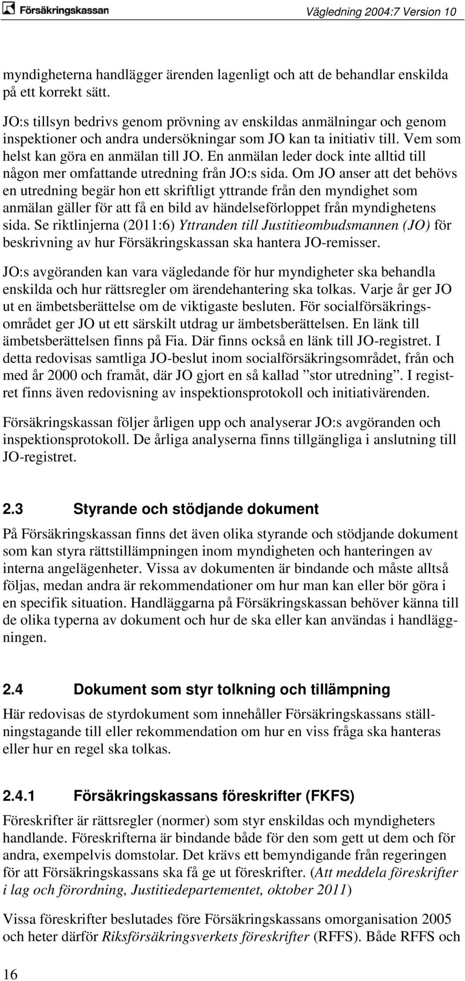 En anmälan leder dock inte alltid till någon mer omfattande utredning från JO:s sida.