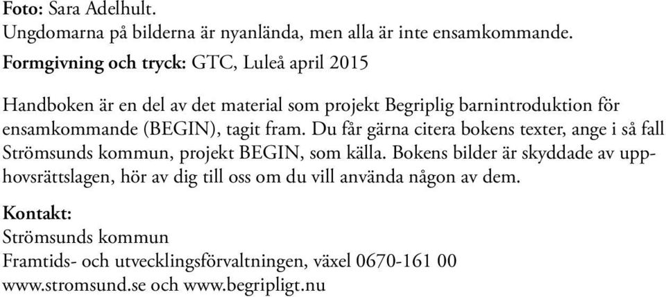 (BEGIN), tagit fram. Du får gärna citera bokens texter, ange i så fall Strömsunds kommun, projekt BEGIN, som källa.