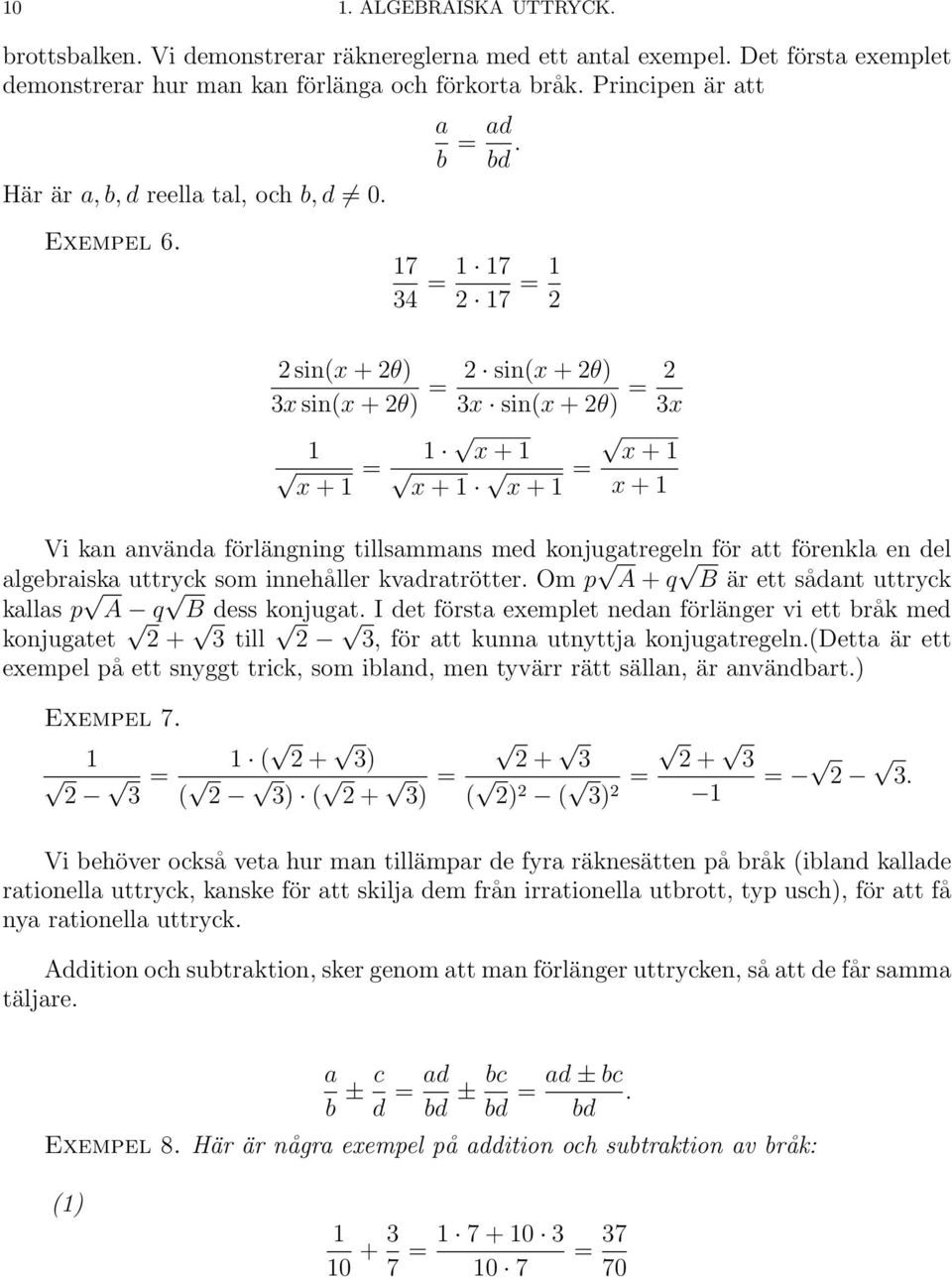 17 34 = 1 17 2 17 = 1 2 2 sin(x + 2θ) = 3x sin(x + 2θ) = 2 3x 1 x + 1 x + 1 x + 1 = x + 1 x + 1 Vi kan använda förlängning tillsammans med konjugatregeln för att förenkla en del algebraiska uttryck