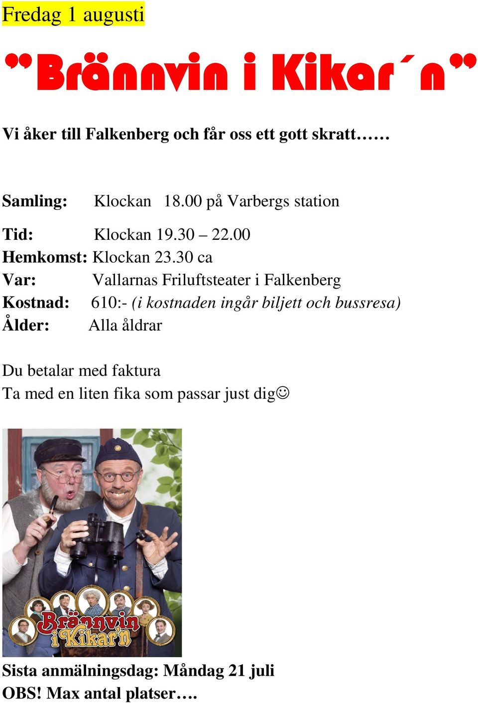 30 ca Var: Vallarnas Friluftsteater i Falkenberg Kostnad: 610:- (i kostnaden ingår biljett och bussresa)