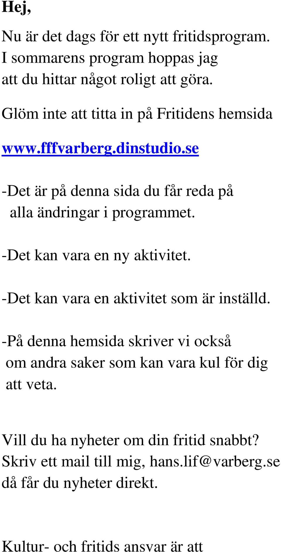 -Det kan vara en ny aktivitet. -Det kan vara en aktivitet som är inställd.