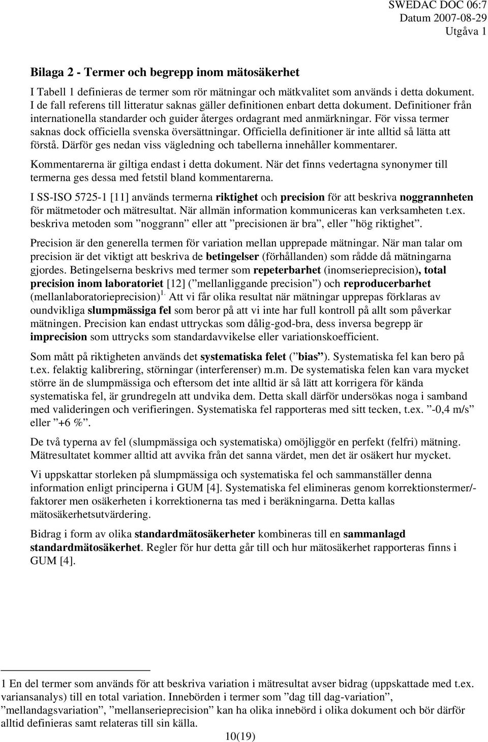 För vissa termer saknas dock officiella svenska översättningar. Officiella definitioner är inte alltid så lätta att förstå. Därför ges nedan viss vägledning och tabellerna innehåller kommentarer.