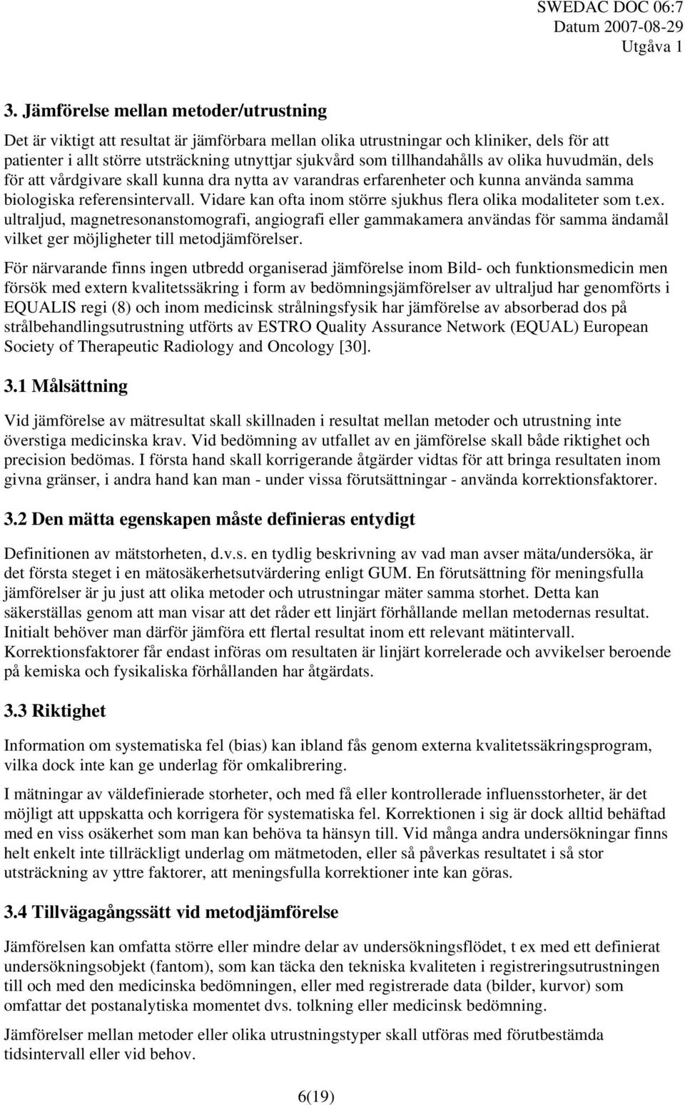 Vidare kan ofta inom större sjukhus flera olika modaliteter som t.ex.
