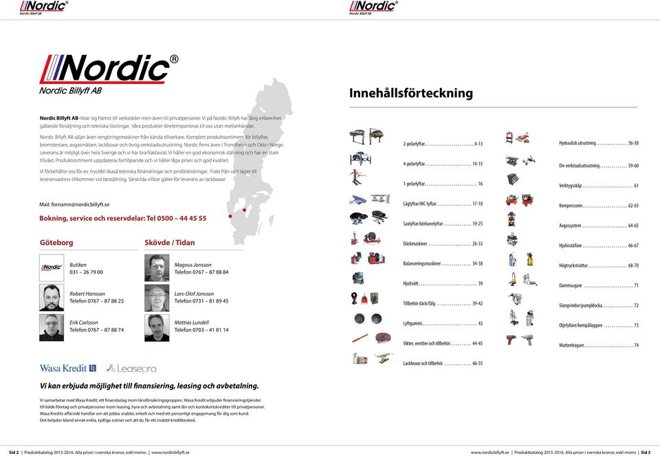 Komplett produktsortiment för billyftar, bromstestare, avgasmätare, lackboxar och övrig verkstadsutrustning. Nordic finns även i Trondheim och Oslo i Norge.