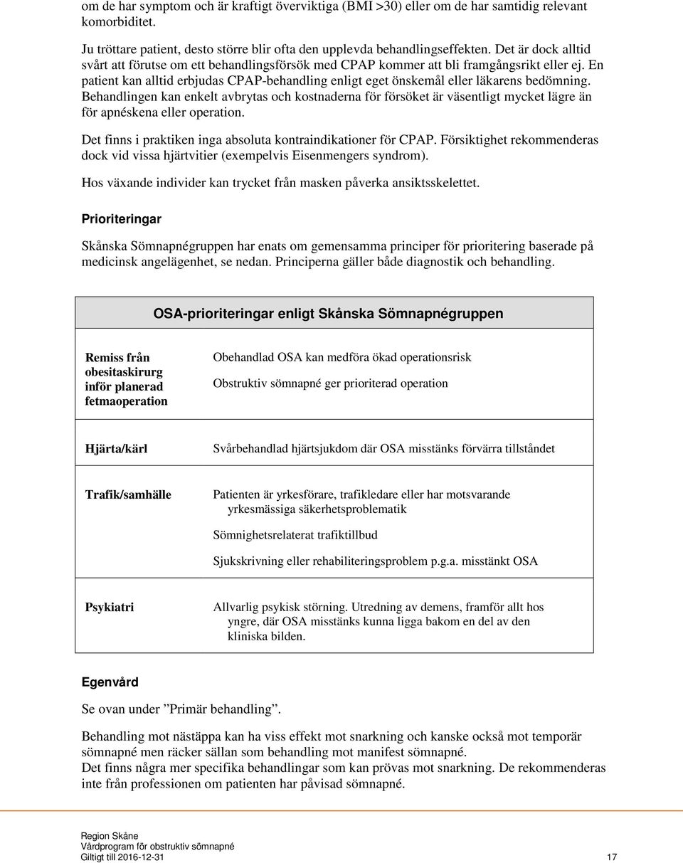 En patient kan alltid erbjudas CPAP-behandling enligt eget önskemål eller läkarens bedömning.