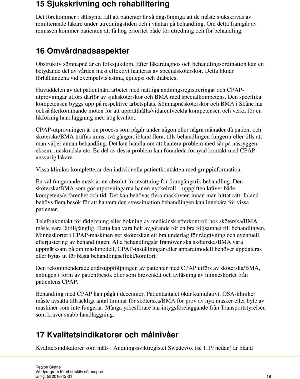 Efter läkardiagnos och behandlingsordination kan en betydande del av vården mest effektivt hanteras av specialsköterskor. Detta liknar förhållandena vid exempelvis astma, epilepsi och diabetes.