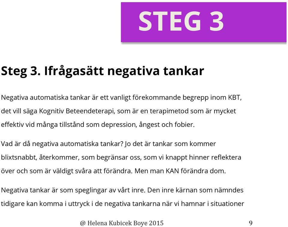 terapimetod som är mycket effektiv vid många tillstånd som depression, ångest och fobier. Vad är då negativa automatiska tankar?