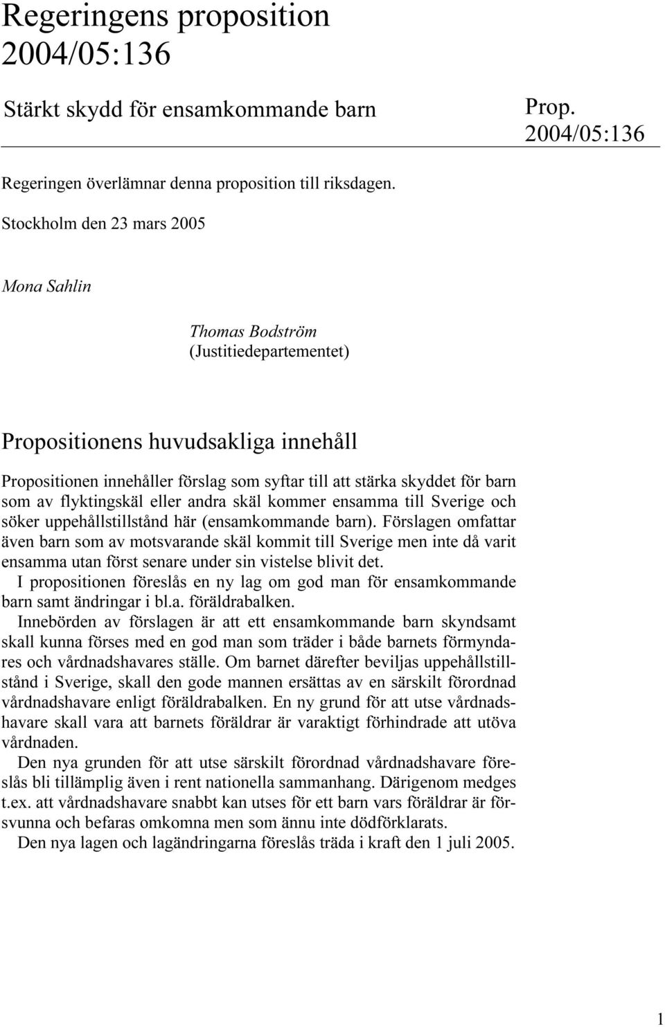 flyktingskäl eller andra skäl kommer ensamma till Sverige och söker uppehållstillstånd här (ensamkommande barn).