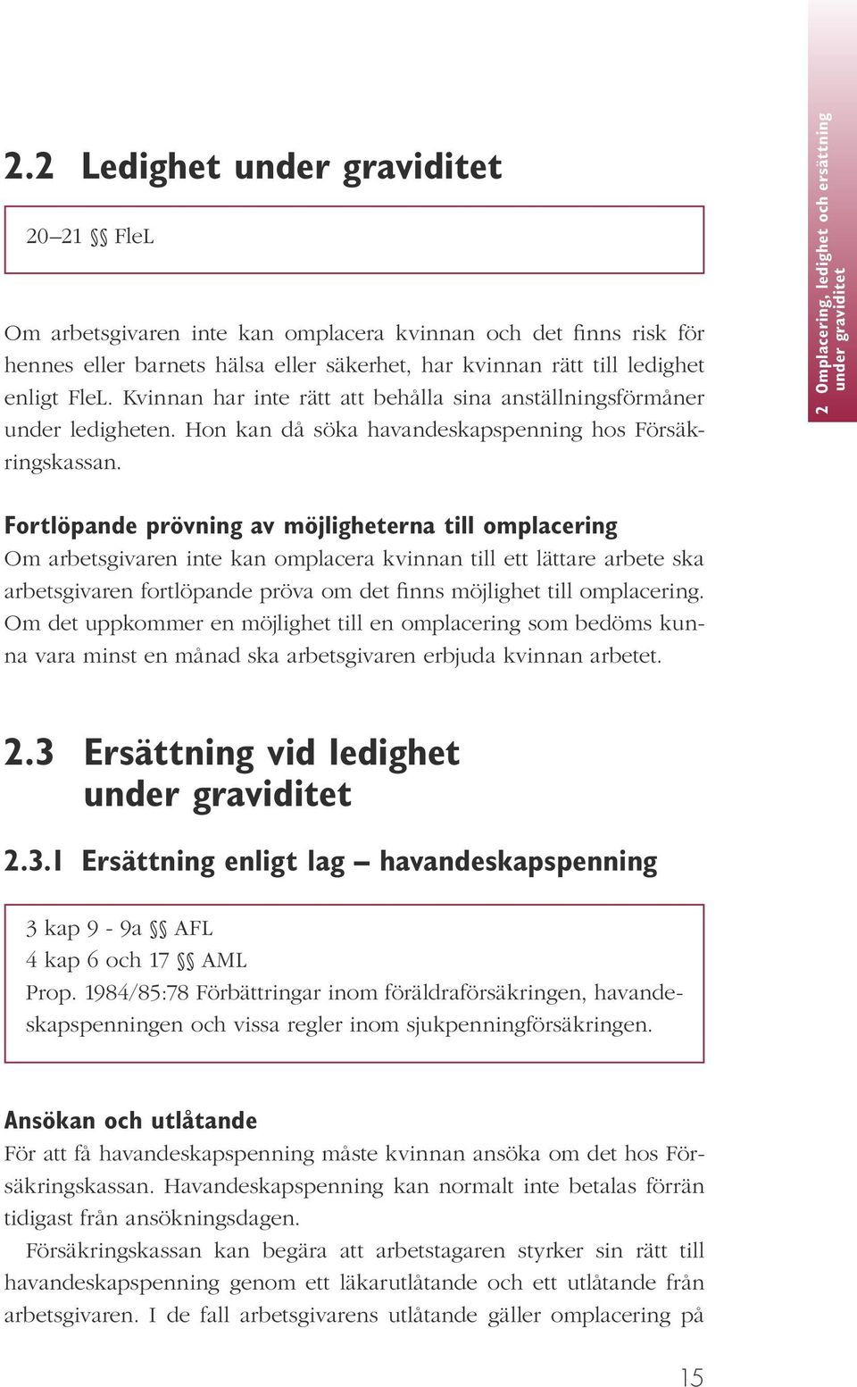 2 Omplacering, ledighet och ersättning under graviditet Fortlöpande prövning av möjligheterna till omplacering Om arbetsgivaren inte kan omplacera kvinnan till ett lättare arbete ska arbetsgivaren