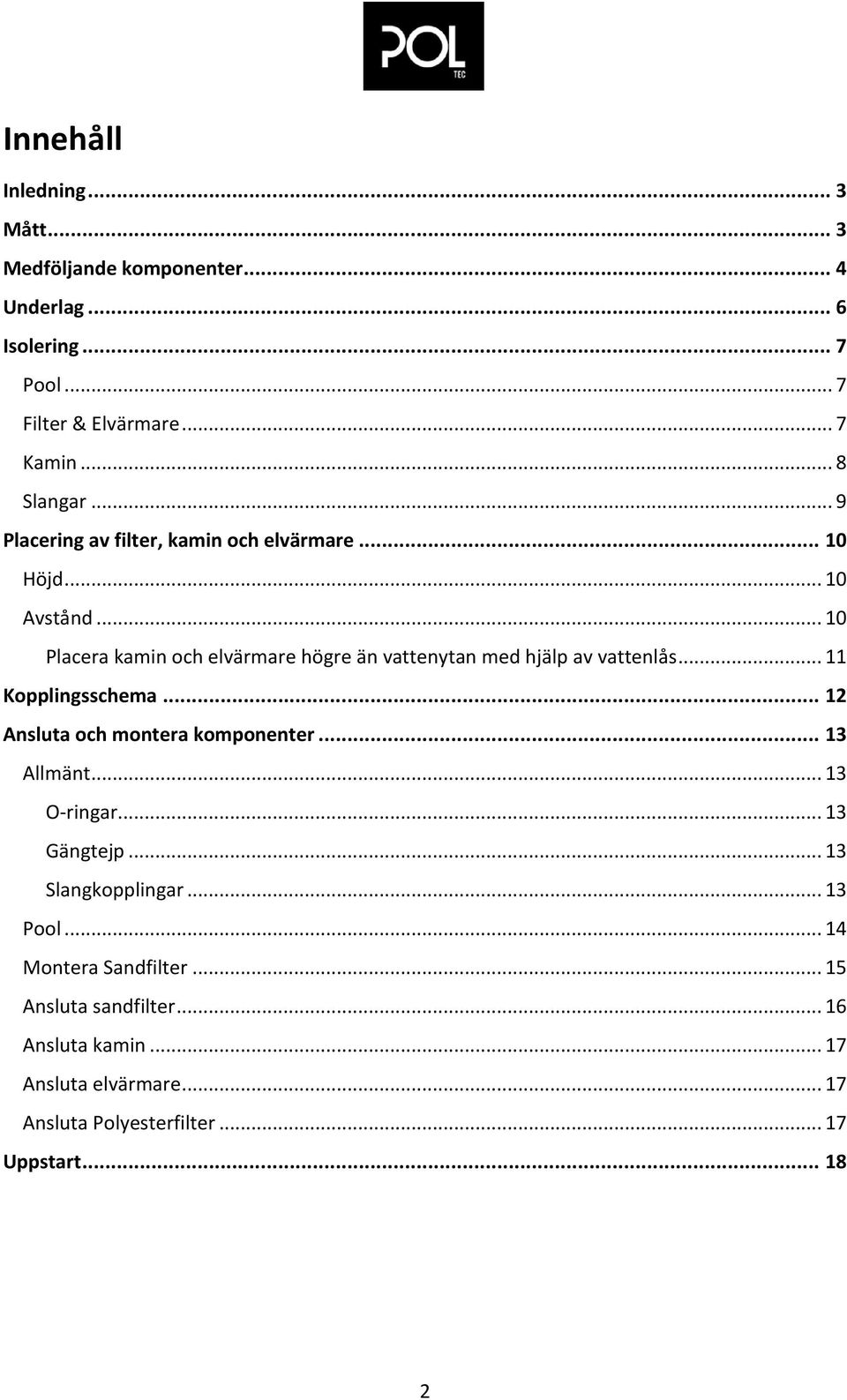 .. 10 Placera kamin och elvärmare högre än vattenytan med hjälp av vattenlås... 11 Kopplingsschema... 12 Ansluta och montera komponenter.