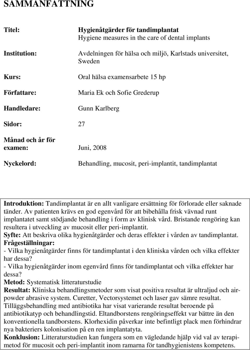 tandimplantat Introduktion: Tandimplantat är en allt vanligare ersättning för förlorade eller saknade tänder.
