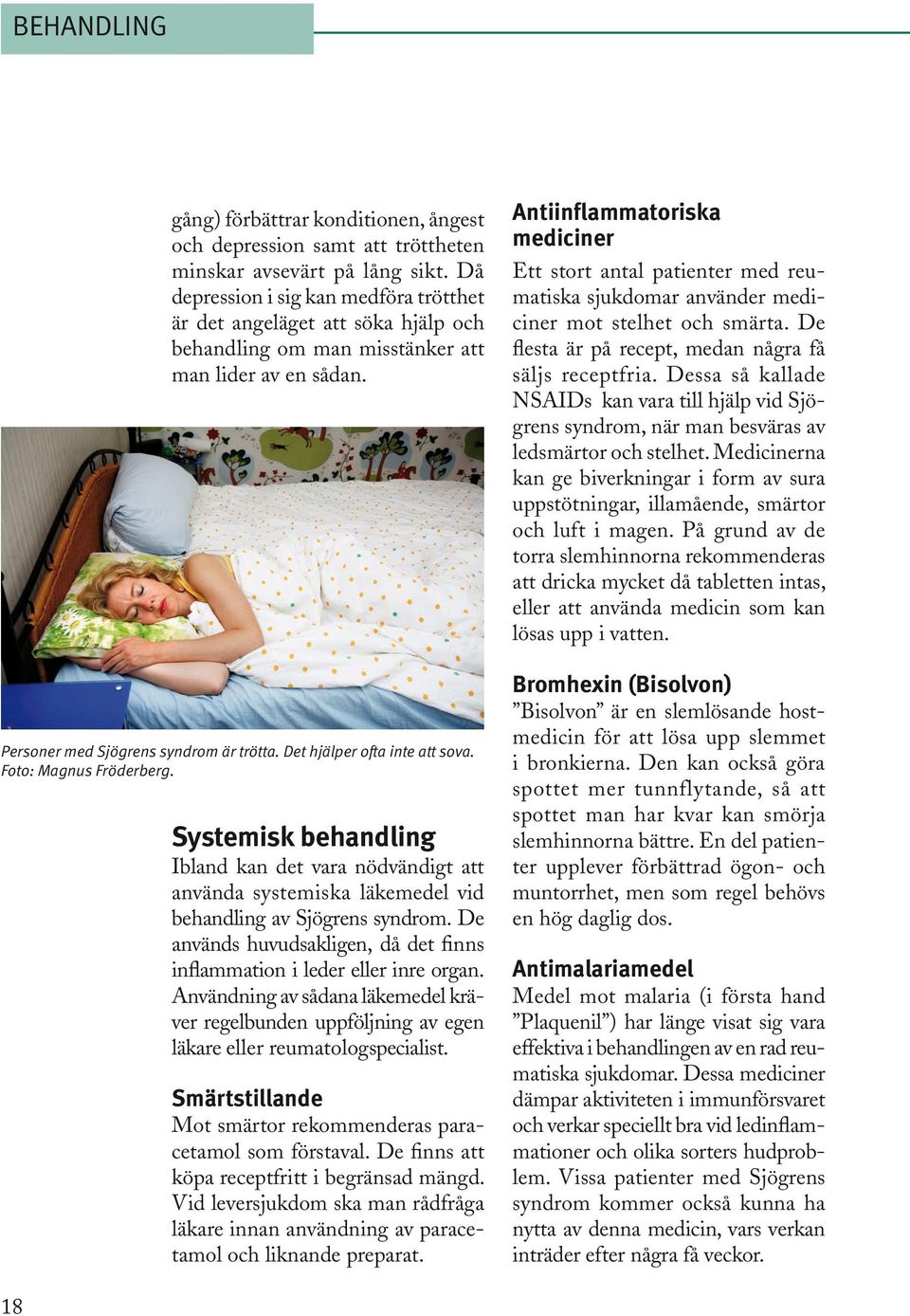 Det hjälper ofta inte att sova. Foto: Magnus Fröderberg. Systemisk behandling Ibland kan det vara nödvändigt att använda systemiska läkemedel vid behandling av Sjögrens syndrom.