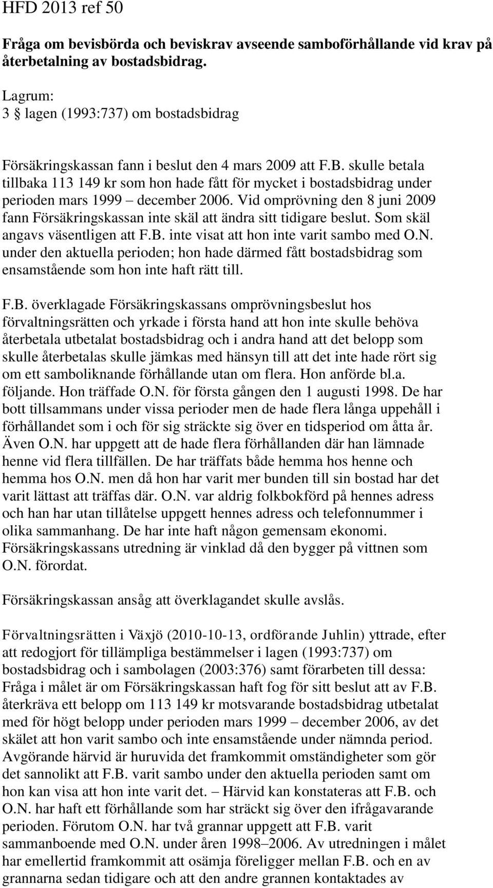 skulle betala tillbaka 113 149 kr som hon hade fått för mycket i bostadsbidrag under perioden mars 1999 december 2006.