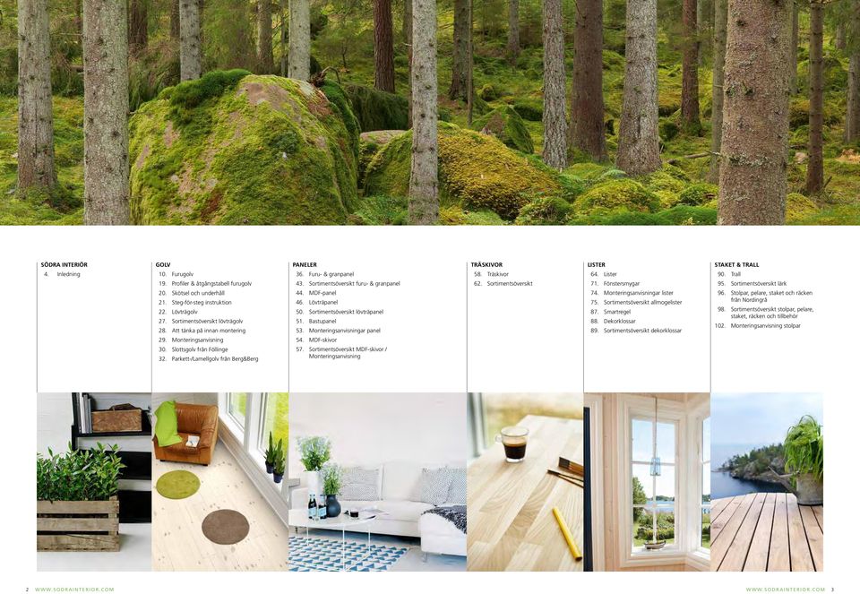 Lövträpanel 50. Sortimentsöversikt lövträpanel 51. Bastupanel 53. Monteringsanvisningar panel 5. MDF-skivor 57. Sortimentsöversikt MDF-skivor / Monteringsanvisning TRÄSKIVOR 58. Träskivor 62.