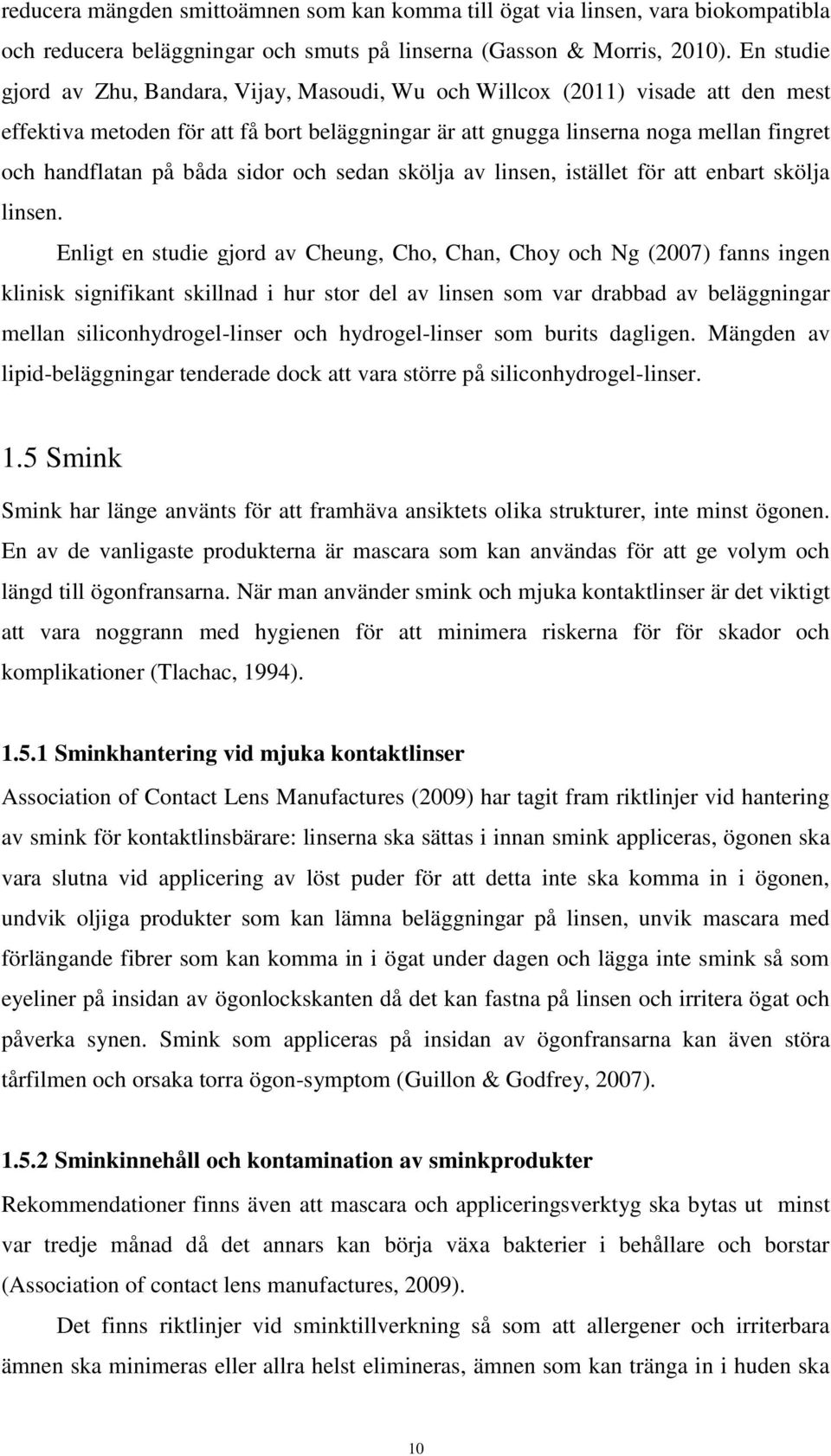 båda sidor och sedan skölja av linsen, istället för att enbart skölja linsen.