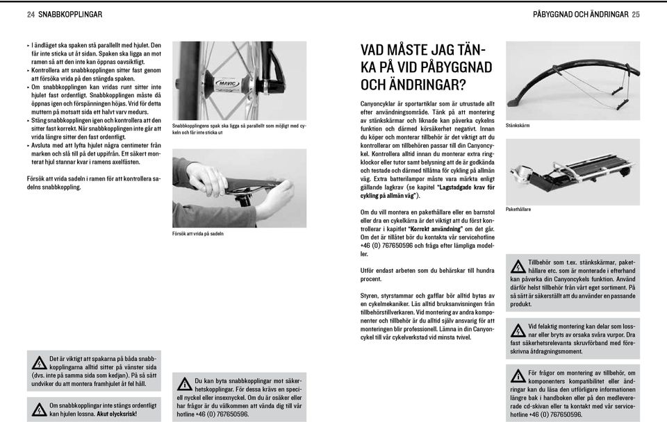 Snabbkopplngen måste då öppnas gen och förspännngen höjas. Vrd för detta muttern på motsatt sda ett halvt varv medurs. Stäng snabbkopplngen gen och kontrollera att den stter fast korrekt.