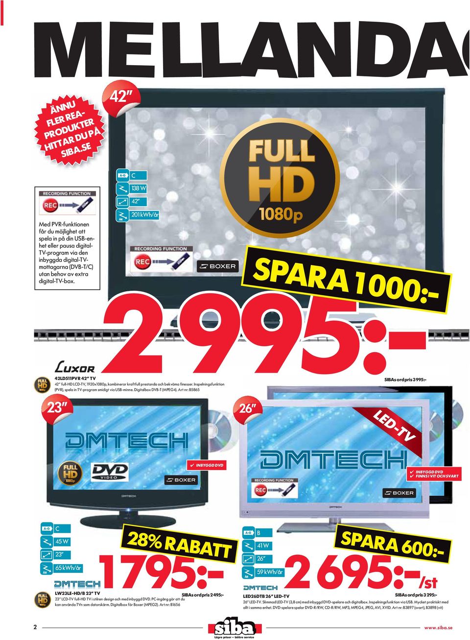 23 138 W 42 201 kwh/år 26 SPARA 1 000:- 2 995:- 42LD511PVR 42 TV SIBAs ord pris 3 995:- 42 full-hd LCD-TV, 1920x1080p, kombinerar kraftfull prestanda och bekväma finesser.