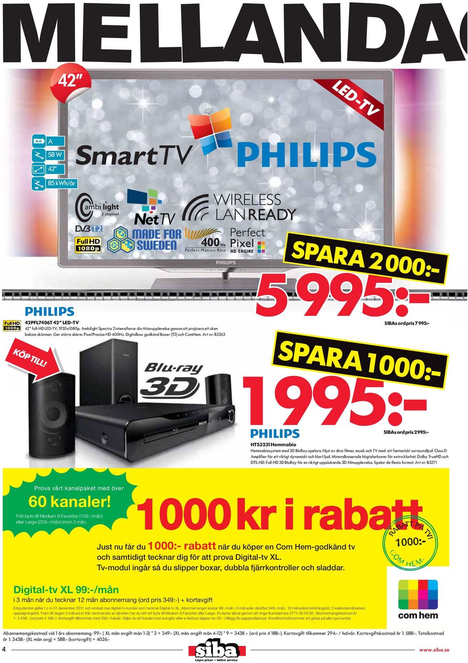 SPARA 1 000:- 1 995:- SIBAs ord pris 2 995:- HTS3231 Hemmabio Hemmabiosystem med 3D BluRay-spelare. Njut av dina filmer, musik och TV med ett fantastiskt surroundljud.