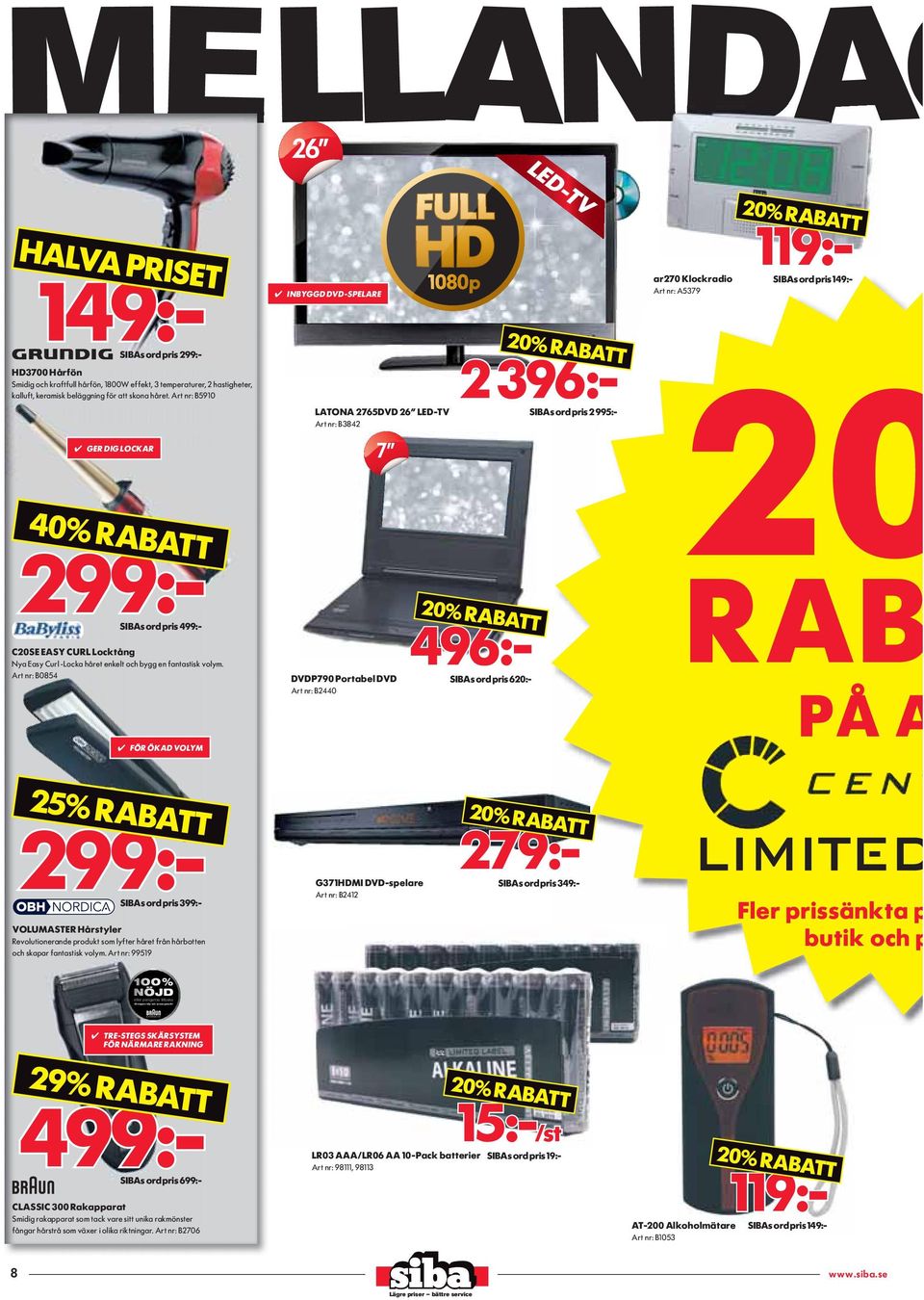 com 26 HALVA PRISET GER DIG LOCKAR 40% RABATT 149:- SIBAs ord pris 299:- HD3700 Hårfön Smidig och kraftfull hårfön, 1800W effekt, 3 temperaturer, 2 hastigheter, kalluft, keramisk beläggning för att