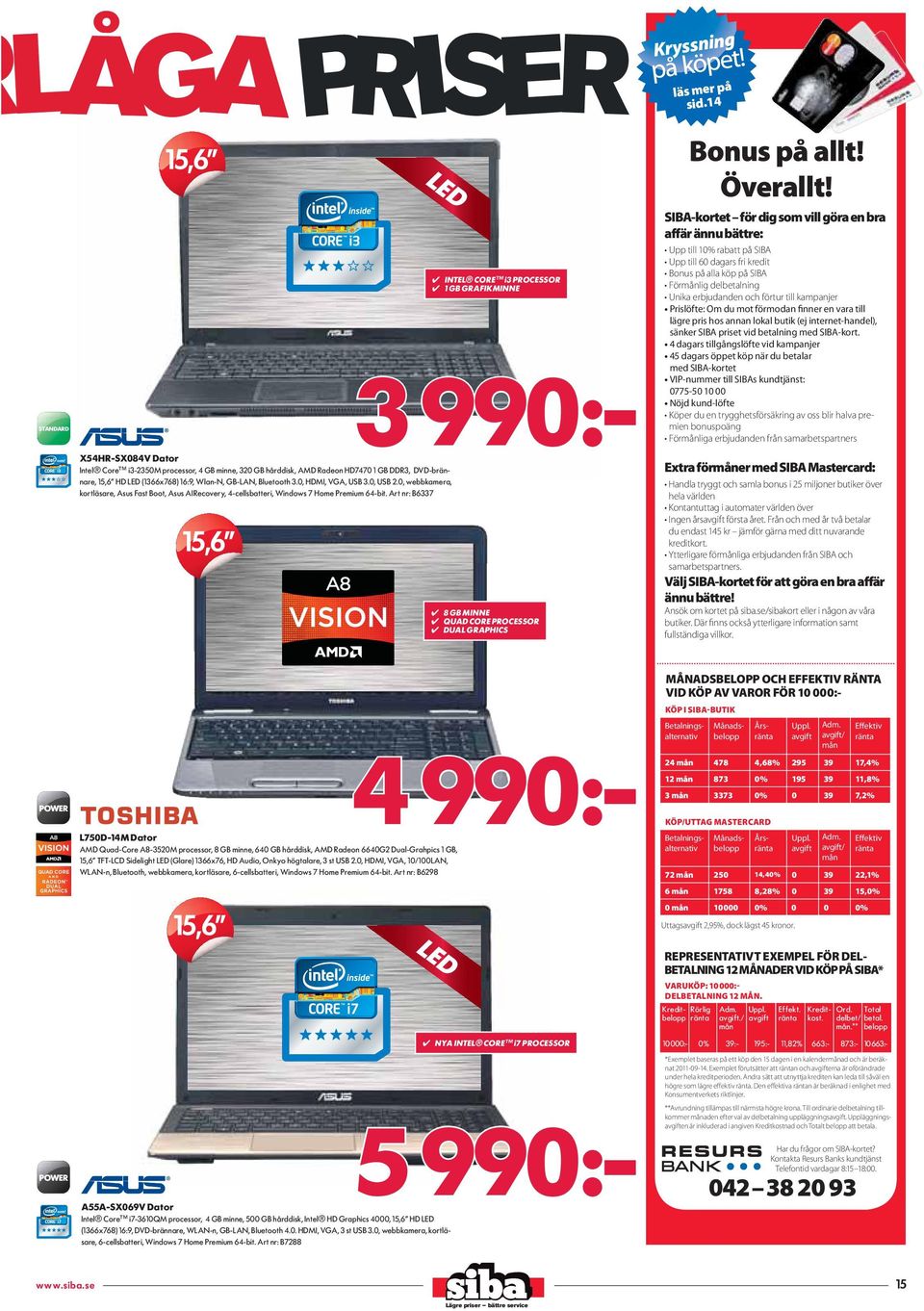 AMD Radeon HD7470 1 GB DDR3, DVD-brännare, 15,6" HD LED (1366x768) 16:9, Wlan-N, GB-LAN, Bluetooth 3.0, HDMI, VGA, USB 3.0, USB 2.