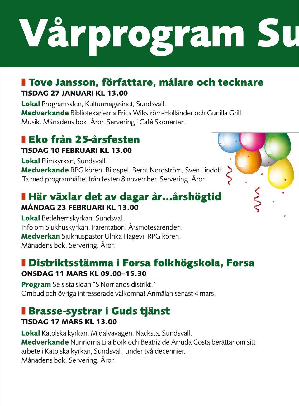 00 Lokal Elimkyrkan, Sundsvall. Medverkande RPG kören. Bildspel. Bernt Nordström, Sven Lindoff. Ta med programhäftet från festen 8 november. Servering. Åror.