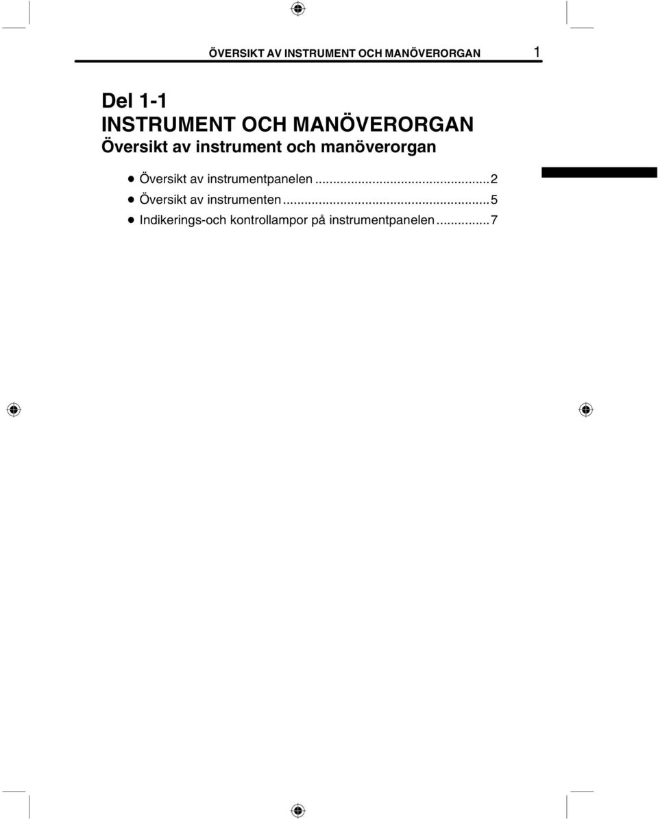 Översikt av instrumentpanelen...2 D Översikt av instrumenten.