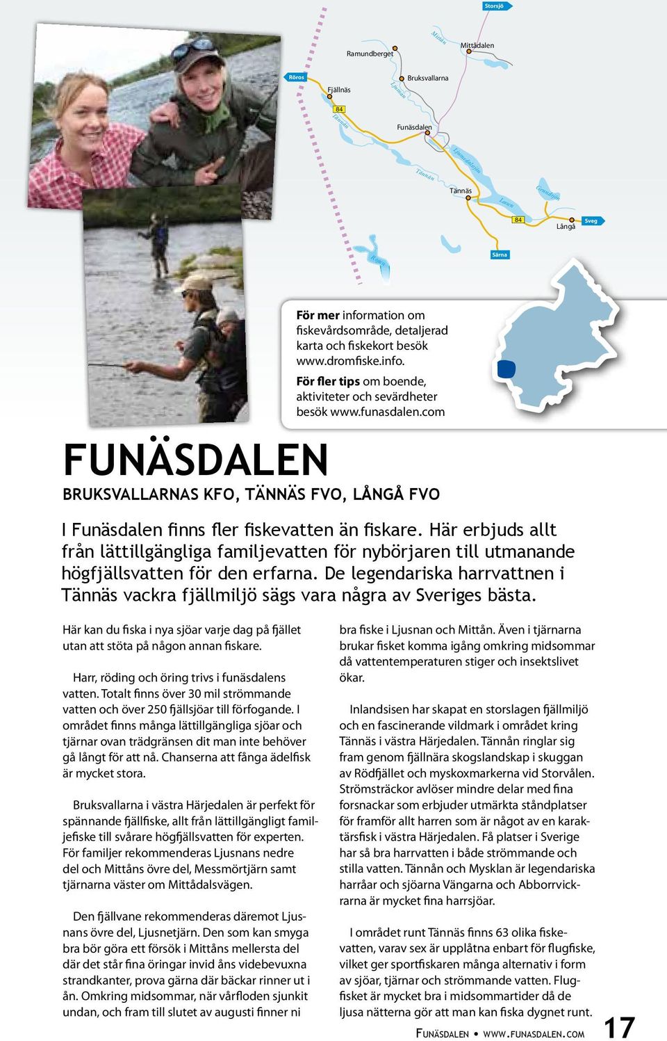 com Bruksvallarnas kfo, Tännäs fvo, Långå fvo I Funäsdalen finns fler fiskevatten än fiskare.
