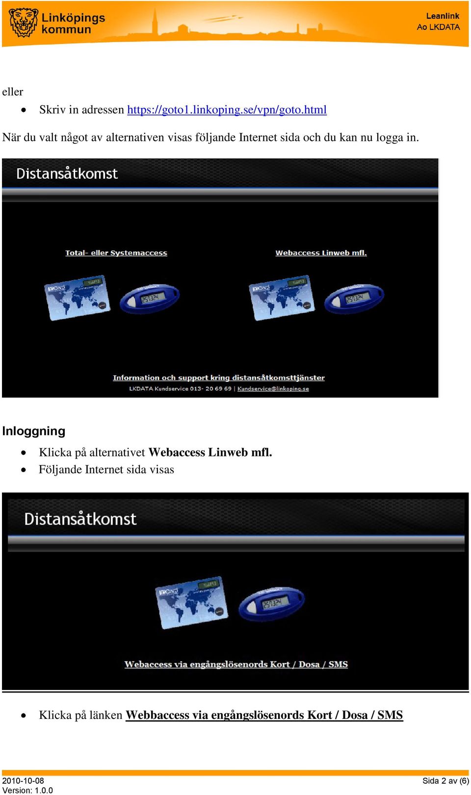 logga in. Inloggning Klicka på alternativet Webaccess Linweb mfl.