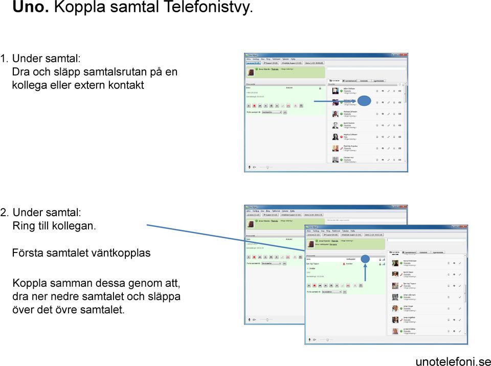 extern kontakt 2. Under samtal: Ring till kollegan.