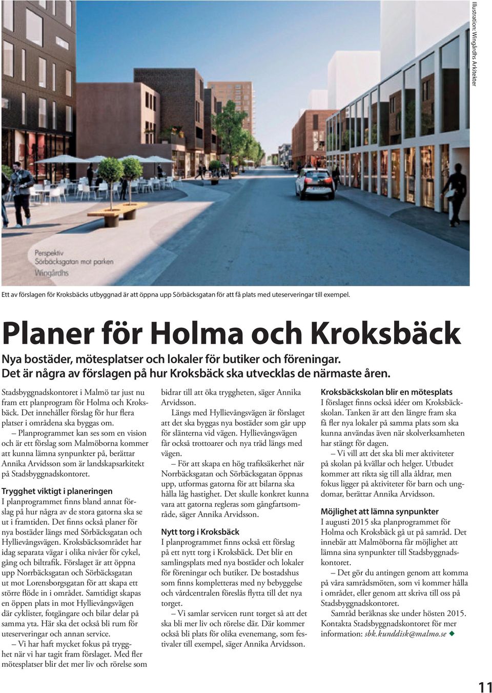 Stadsbyggnadskontoret i Malmö tar just nu fram ett planprogram för Holma och Kroksbäck. Det innehåller förslag för hur flera platser i områdena ska byggas om.