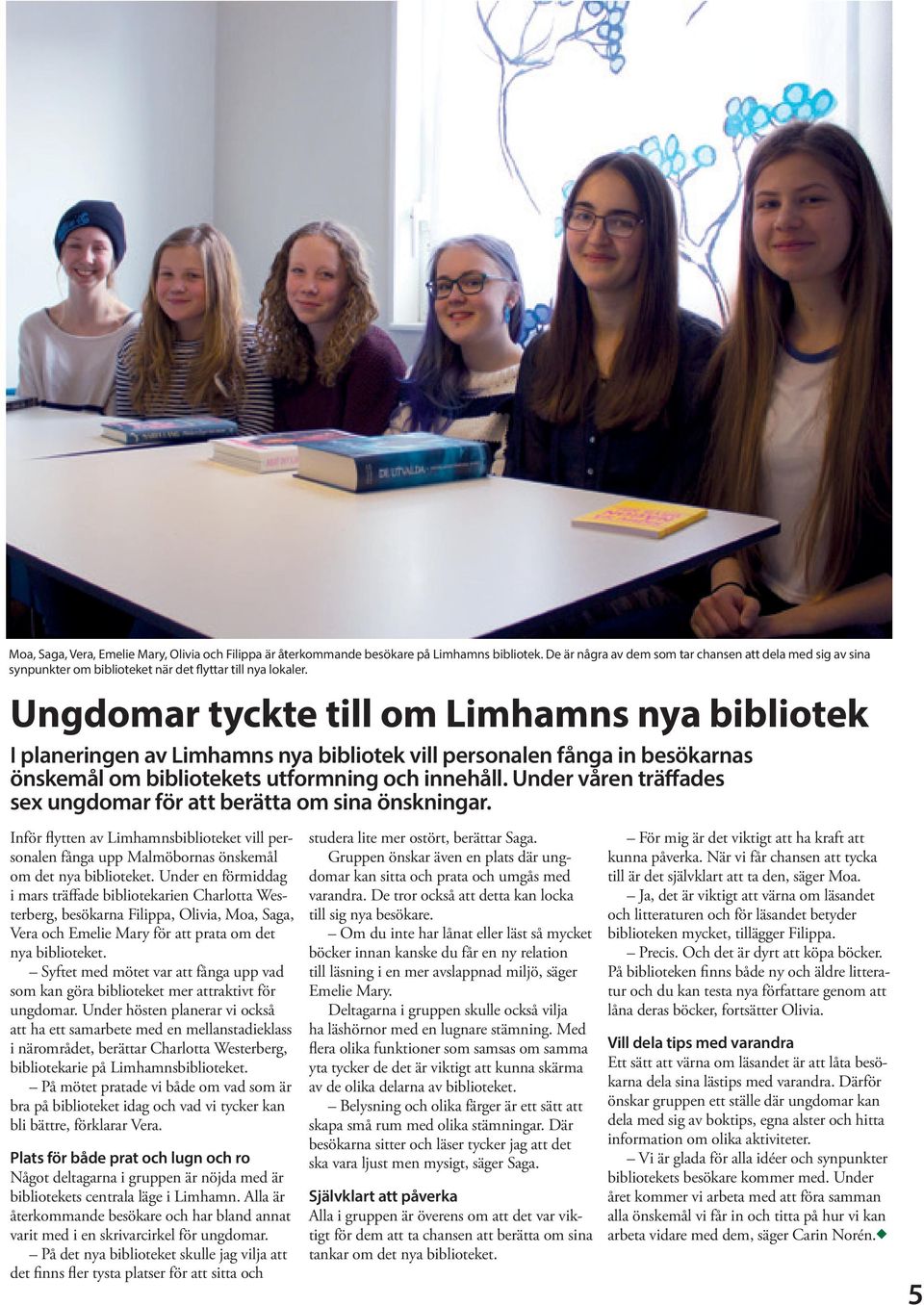 Ungdomar tyckte till om Limhamns nya bibliotek I planeringen av Limhamns nya bibliotek vill personalen fånga in besökarnas önskemål om bibliotekets utformning och innehåll.