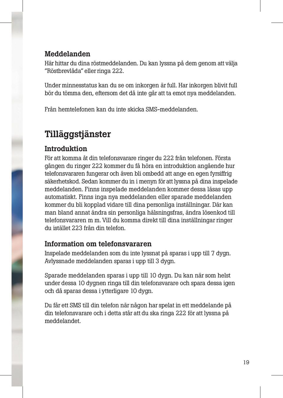 Tilläggstjänster Introduktion För att komma åt din telefonsvarare ringer du 222 från telefonen.