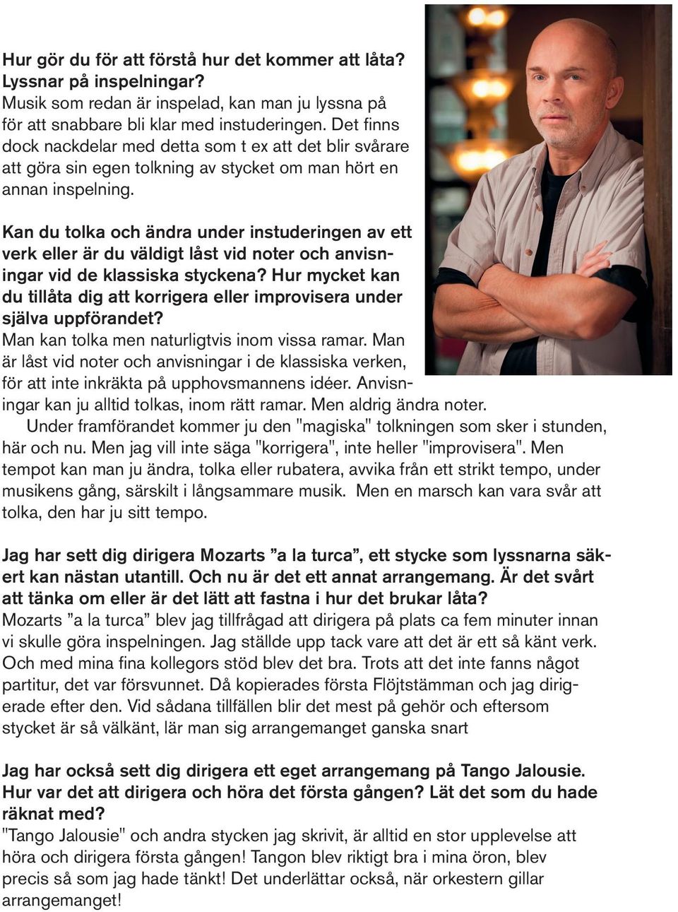 Kan du tolka och ändra under instuderingen av ett verk eller är du väldigt låst vid noter och anvisningar vid de klassiska styckena?