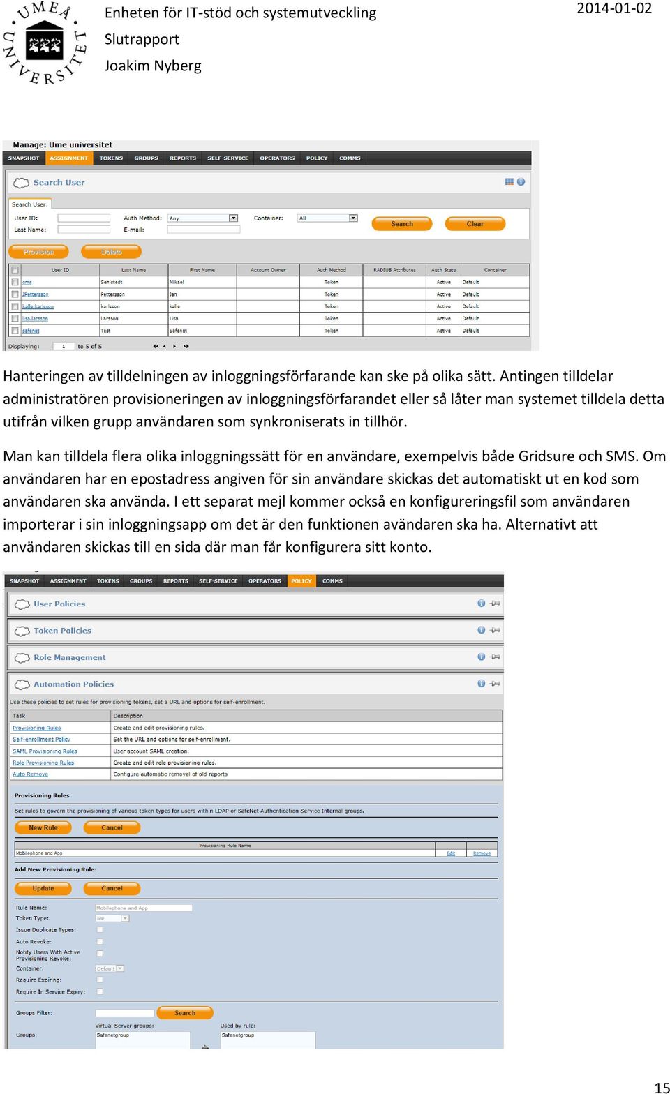 tillhör. Man kan tilldela flera olika inloggningssätt för en användare, exempelvis både Gridsure och SMS.