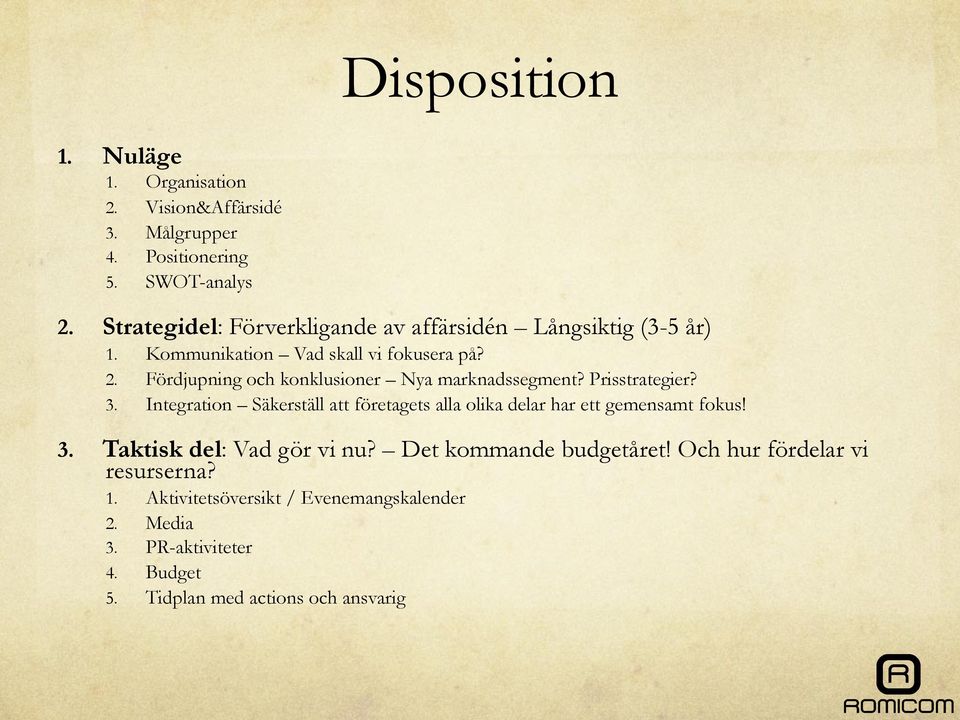 Fördjupning och konklusioner Nya marknadssegment? Prisstrategier? 3.