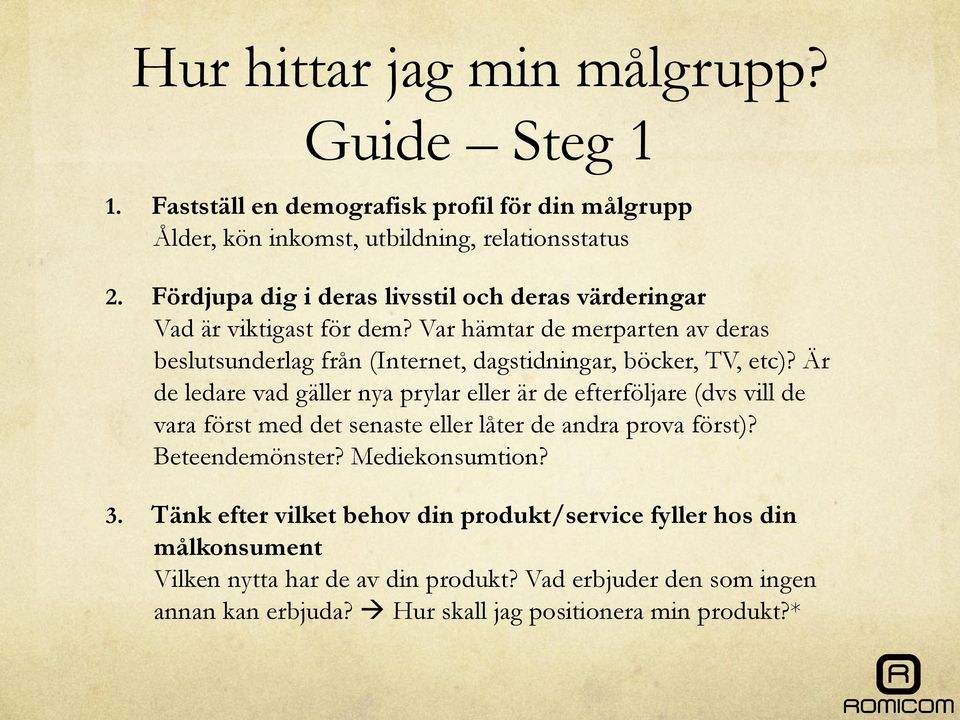 Var hämtar de merparten av deras beslutsunderlag från (Internet, dagstidningar, böcker, TV, etc)?