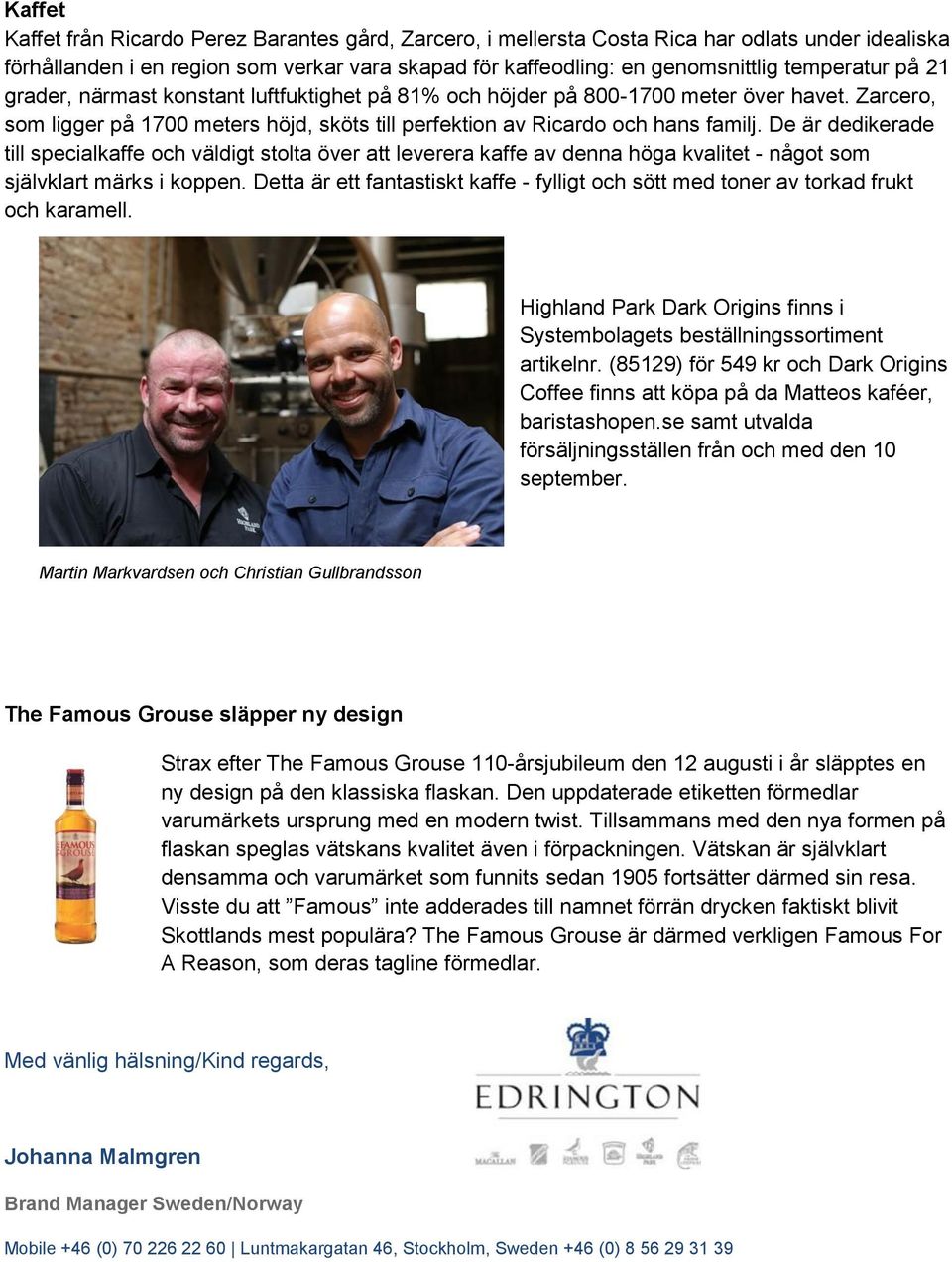 De är dedikerade till specialkaffe och väldigt stolta över att leverera kaffe av denna höga kvalitet - något som självklart märks i koppen.