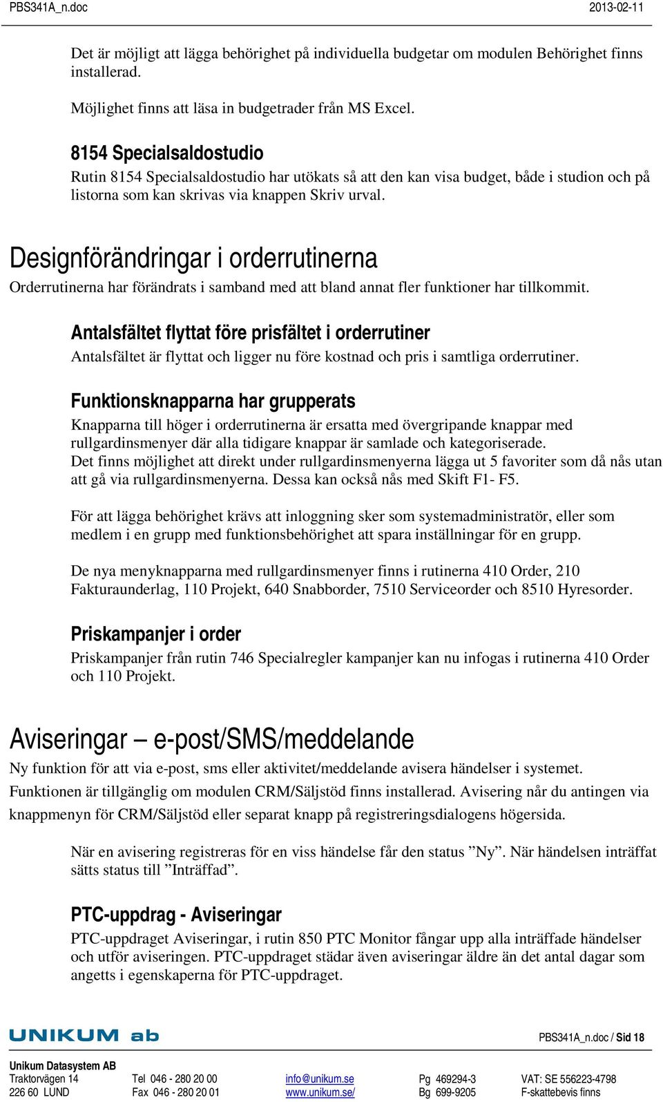 Designförändringar i orderrutinerna Orderrutinerna har förändrats i samband med att bland annat fler funktioner har tillkommit.