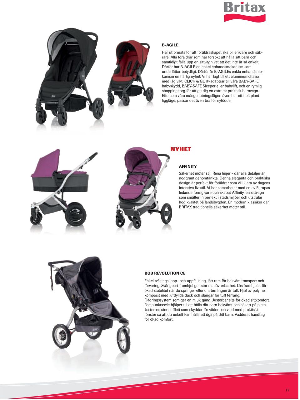Vi har lagt till ett aluminiumchassi med låg vikt, CLICK & GO -adaptrar till våra BABY-SAFE babyskydd, BABY-SAFE Sleeper eller babylift, och en rymlig shoppingkorg för att ge dig en extremt praktisk
