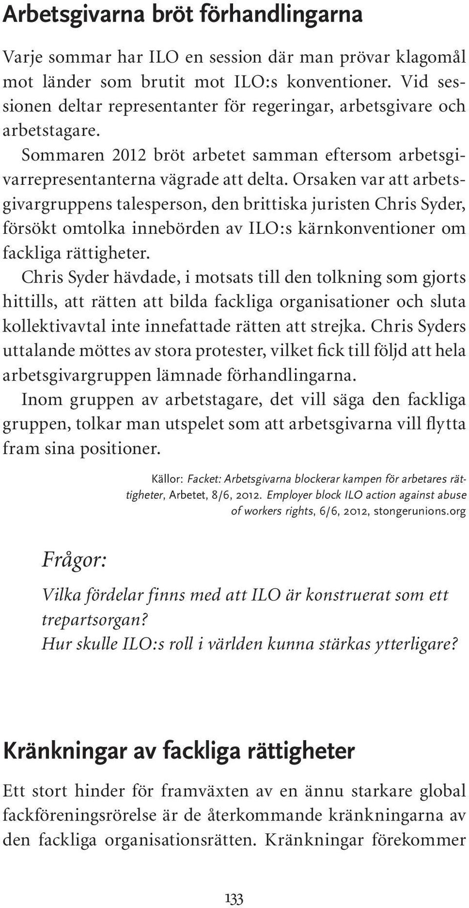 Orsaken var att arbetsgivargruppens talesperson, den brittiska juristen Chris Syder, försökt omtolka innebörden av ILO:s kärnkonventioner om fackliga rättigheter.