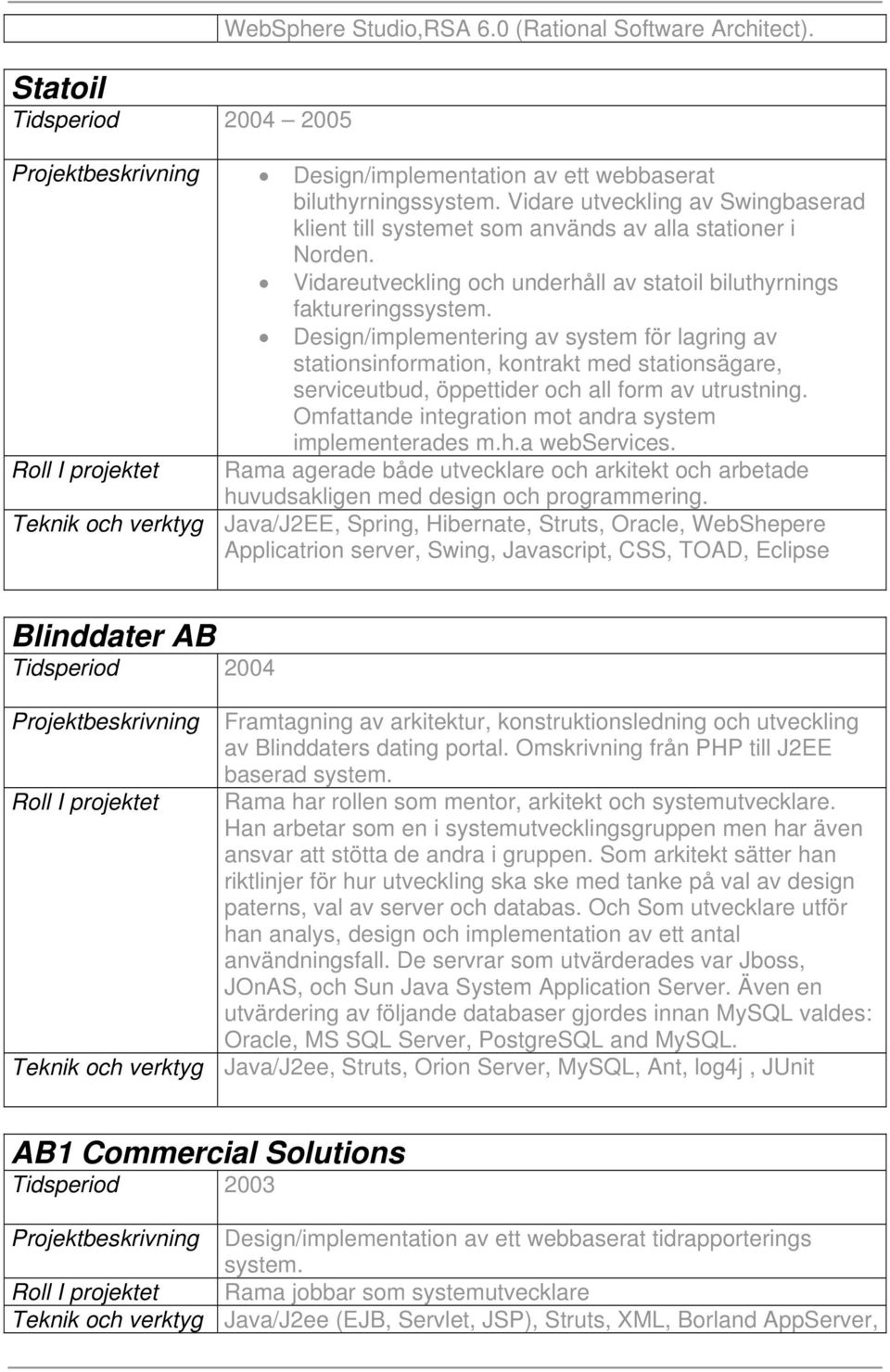 Design/implementering av system för lagring av stationsinformation, kontrakt med stationsägare, serviceutbud, öppettider och all form av utrustning.