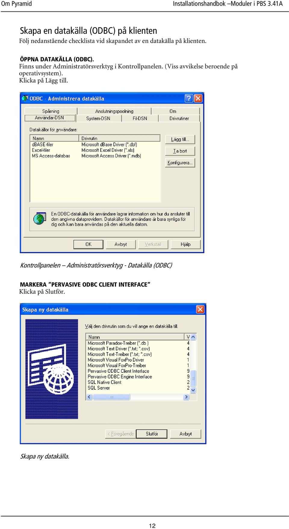 (Viss avvikelse beroende på operativsystem). Klicka på Lägg till.