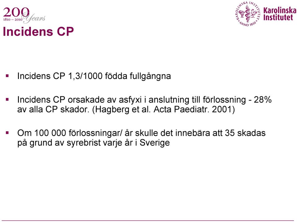 skador. (Hagberg et al. Acta Paediatr.