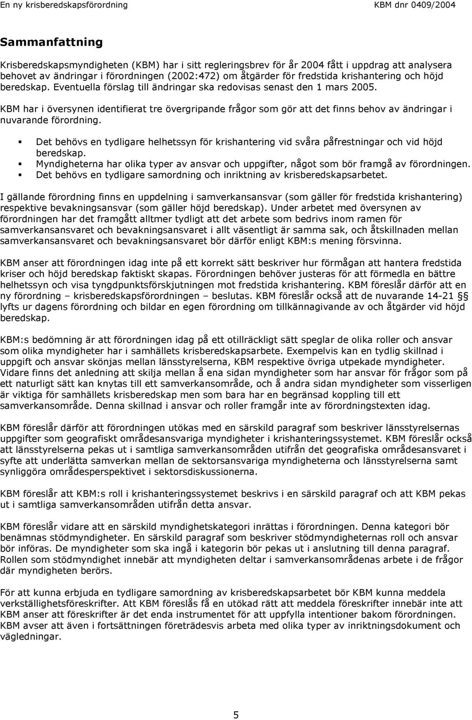 KBM har i översynen identifierat tre övergripande frågor som gör att det finns behov av ändringar i nuvarande förordning.