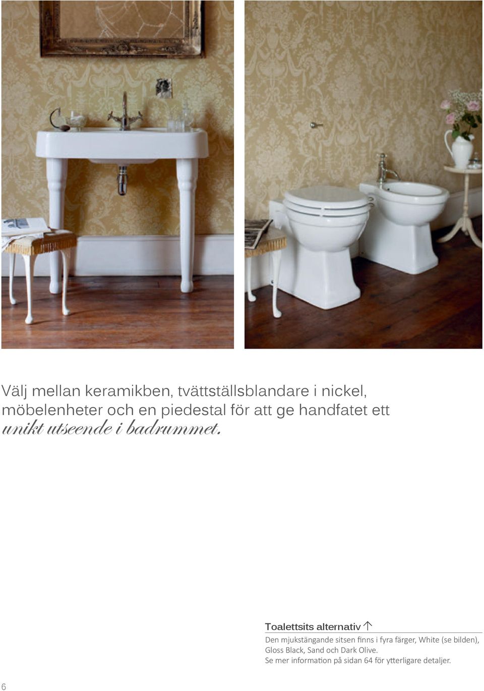 Toalettsits alternativ Den mjukstängande sitsen finns i fyra färger, White (se