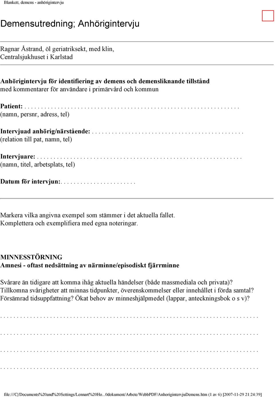 ............................................. (relation till pat, namn, tel) Intervjuare:.............................................................. (namn, titel, arbetsplats, tel) Datum för intervjun:.