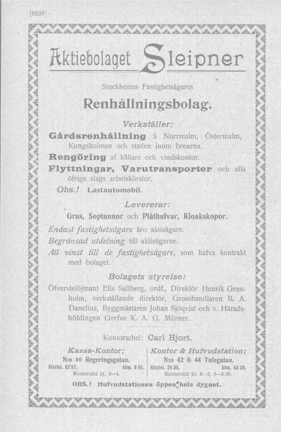 j öfriga slags arbetskörslor. ~~! s:..~ Endast fastighetsägare äro aktieägare. ~~ 'j)~ Obs.! Lastautomobil. ~ ~ ~ ~~ Levererar: ~~ ~ ~~ Grus, Soptunnor och Plåthufvar, Kloakskopor.