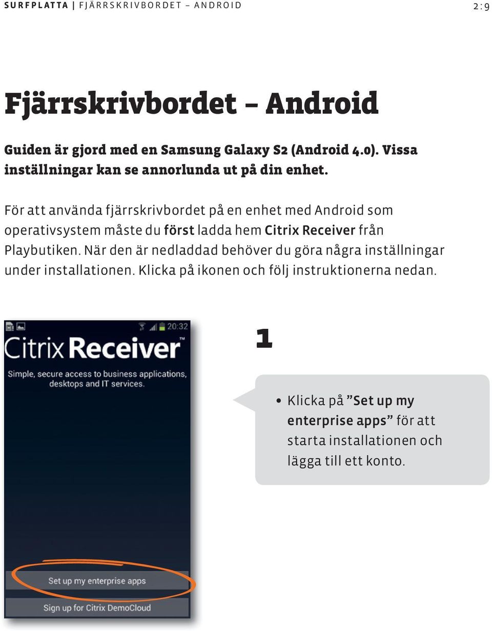 För att använda fjärrskrivbordet på en enhet med Android som operativsystem måste du först ladda hem Citrix Receiver från